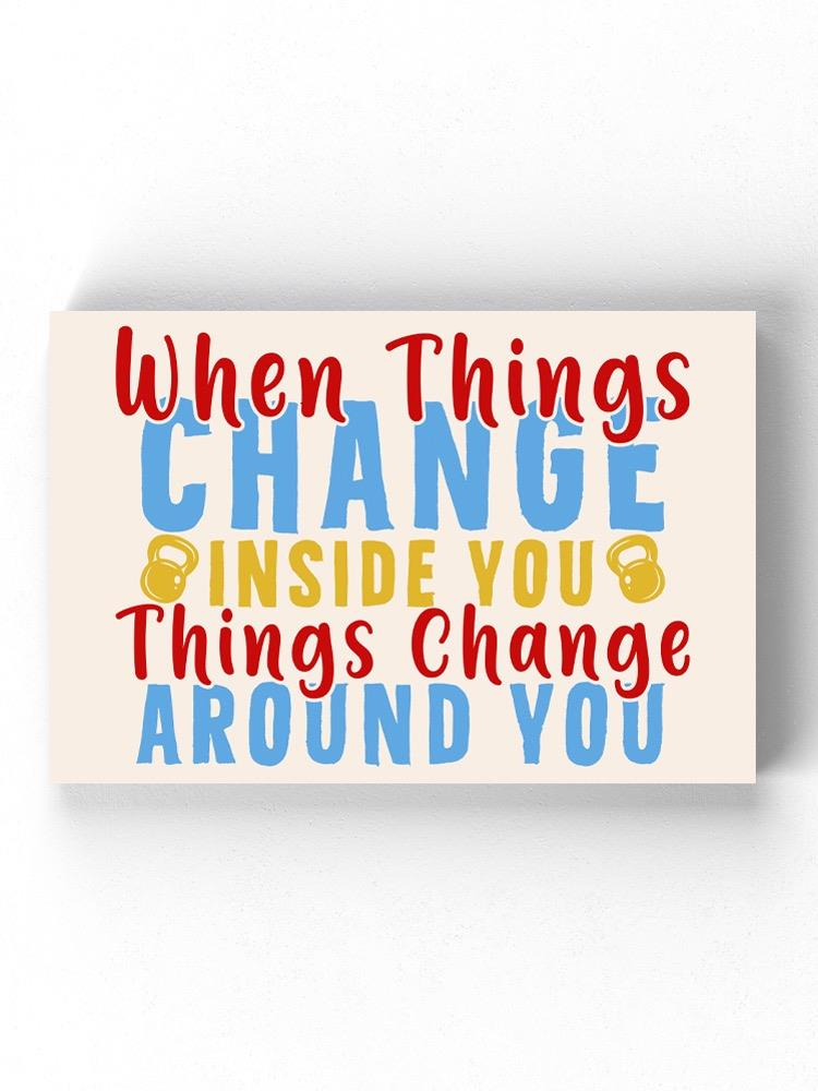 Thing Change Around You Wrapped Canvas -Image by Shutterstock