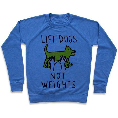 LIFT DOGS NOT WEIGHTS CREWNECK SWEATSHIRT