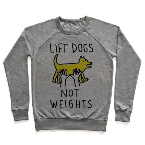 LIFT DOGS NOT WEIGHTS CREWNECK SWEATSHIRT