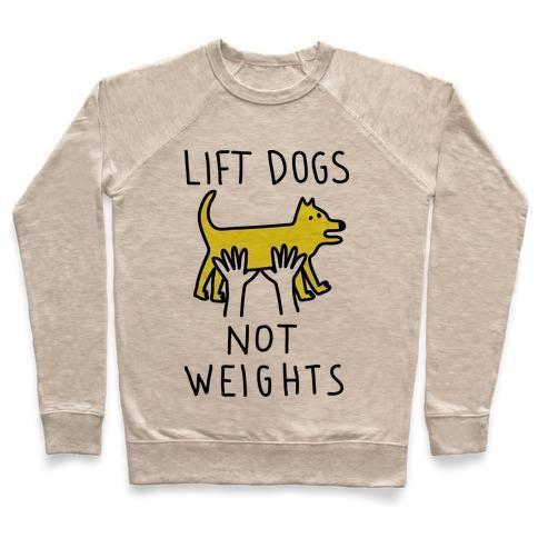 LIFT DOGS NOT WEIGHTS CREWNECK SWEATSHIRT