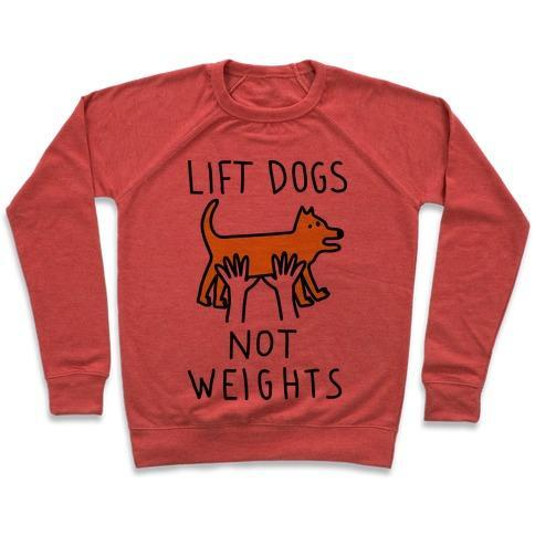 LIFT DOGS NOT WEIGHTS CREWNECK SWEATSHIRT