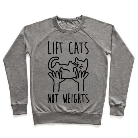 LIFT CATS NOT WEIGHTS CREWNECK SWEATSHIRT