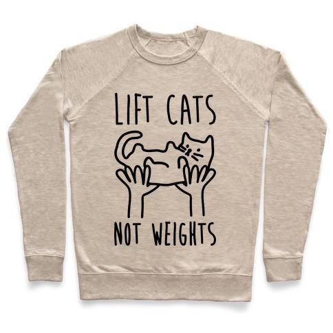 LIFT CATS NOT WEIGHTS CREWNECK SWEATSHIRT