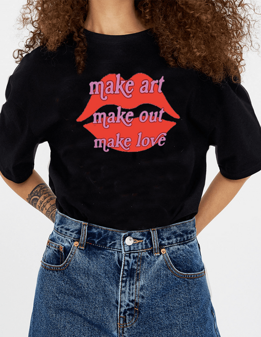 Make art, make out, make love Women's T-Shirt